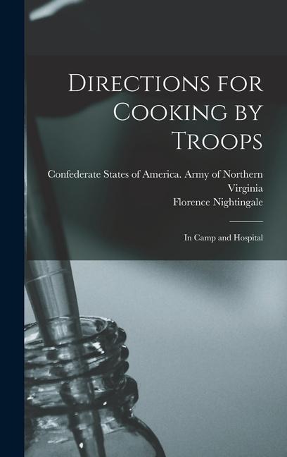 Directions for Cooking by Troops: In Camp and Hospital - Florence Nightingale