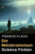 Die Meisterameisen: Science Fiction - Francis Flagg