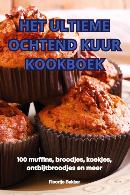HET ULTIEME OCHTEND KUUR KOOKBOEK - Floortje Bakker