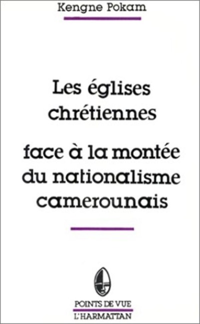 Les églises chrétiennes face à la montée du nationalisme camerounais - Kengne Pokam