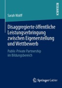 Cover-Bild zum Titel 'Disaggregierte öffentliche Leistungserbringung zwischen Eigenerstellung und Wettbewerb' von 'Sarah Wolff'