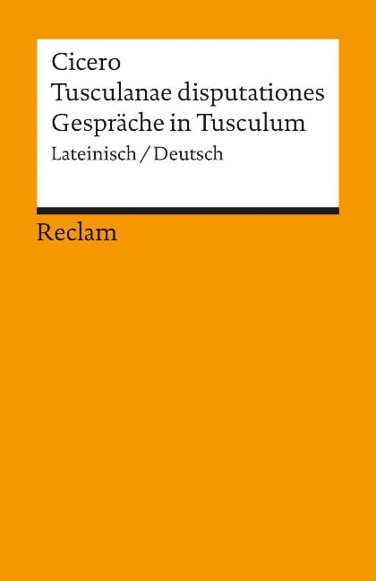 Tusculanae disputationes / Gespräche in Tusculum - Marcus Tullius Cicero