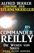 Cover-Bild zum Titel 'Commander Reilly #15: Die Weisen vom Sirius: Chronik der Sternenkrieger' von 'Alfred Bekker'