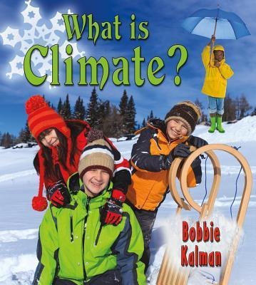 What Is Climate? - Bobbie Kalman