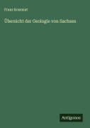 Cover-Bild zum Titel 'Übersicht der Geologie von Sachsen' von 'Franz Kossmat'