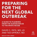 Preparing for the Next Global Outbreak: A Guide to Planning from the Schoolhouse to the White House - Md, Ted Epperly