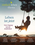 Cover-Bild zum Titel 'Leben ist jetzt -vom Umgang mit der Endlichkeit' von 'Rudolf Walter, Anselm Grün OSB, Lukas Trabert, Bettina Schulte, Tobias Haberl'