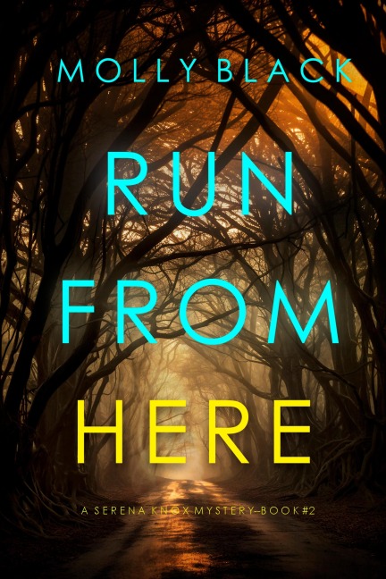 Run From Here (A Serena Knox Suspense Thriller-Book Two) - Molly Black