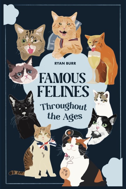 Famous Felines Throughout the Ages - Ryan Burr