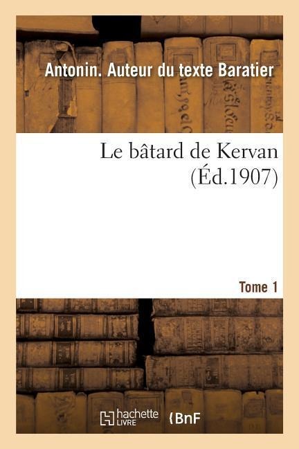 Le bâtard de Kervan. Tome 1 - Antonin Baratier