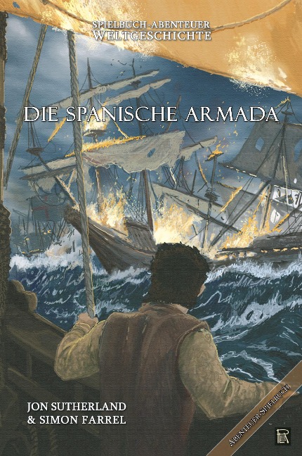 Spielbuch-Abenteuer Weltgeschichte 02 - Die spanische Armada - Jon Sutherland, Simon Farrel