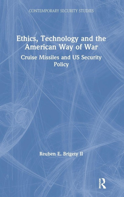 Ethics, Technology and the American Way of War - Reuben E. Brigety II