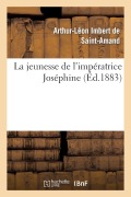 Cover-Bild zum Titel 'La Jeunesse de l'Impératrice Joséphine' von 'Arthur-Léon Imbert de Saint-Amand'