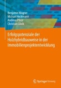 Cover-Bild zum Titel 'Erfolgspotenziale der Holzhybridbauweise in der Immobilienprojektentwicklung' von 'Benjamin Wagner, Christian Glock, Andreas Pfnür, Michael Heckmann'