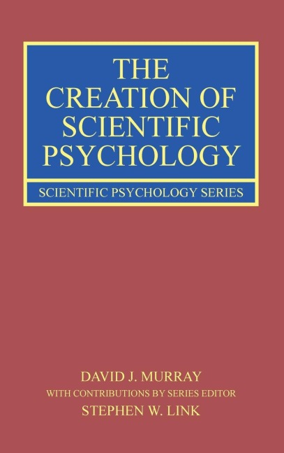 The Creation of Scientific Psychology - David J. Murray, Stephen W. Link