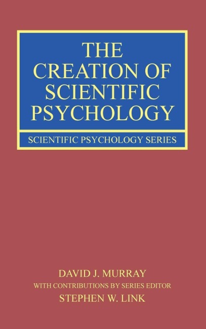 The Creation of Scientific Psychology - David J. Murray, Stephen W. Link