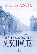 Os irmãos de Auschwitz - Malka Adler