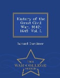 Cover-Bild zum Titel 'History of the Great Civil War, 1642-1649. Vol. I. - War College Series' von 'Samuel Gardiner'