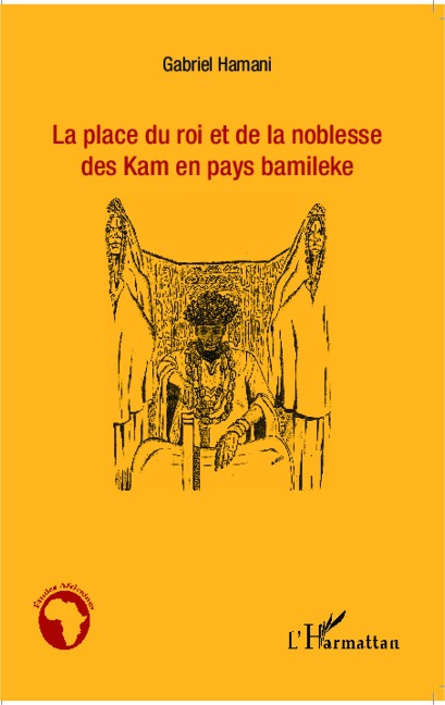 La place du roi et de la noblesse des Kam en pays bamileke - Hamani