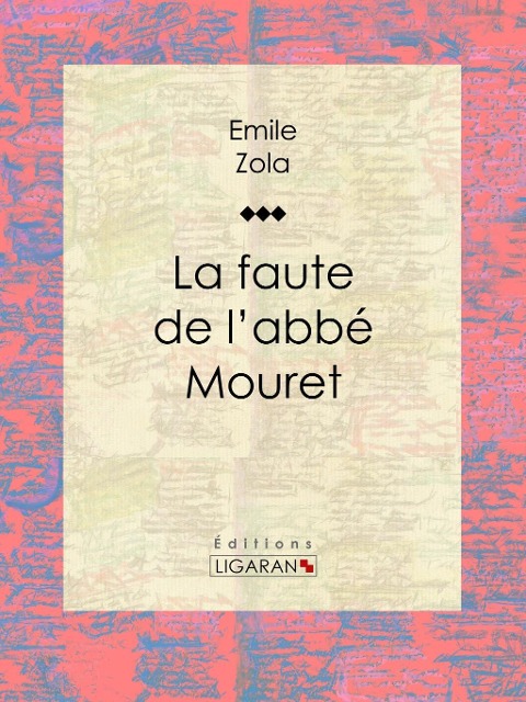La Faute de l'abbé Mouret - Émile Zola, Ligaran