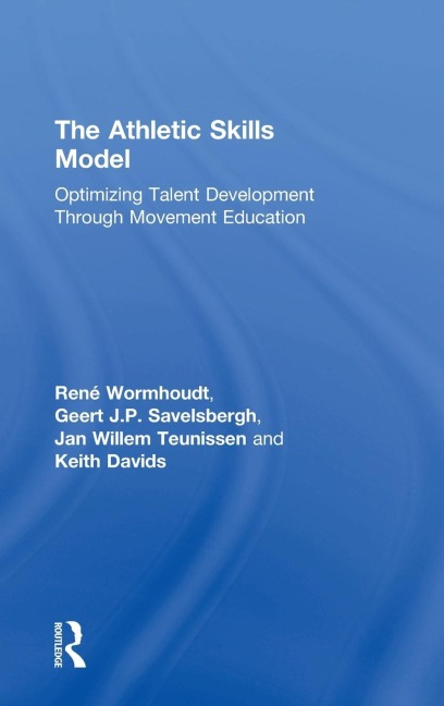 The Athletic Skills Model - René Wormhoudt, Geert J. P. Savelsbergh, Jan Willem Teunissen