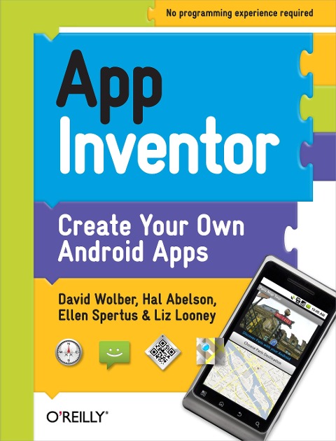 App Inventor - David Wolber, Hal Abelson, Ellen Spertus, Liz Looney