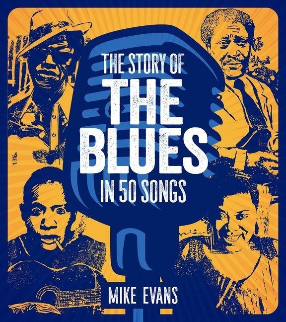 The Story of the Blues in 50 Songs - Mike Evans, Evans