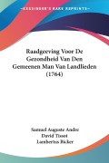 Cover-Bild zum Titel 'Raadgeeving Voor De Gezondheid Van Den Gemeenen Man Van Landlieden (1764)' von 'Samuel Auguste Andre David Tissot, Lambertus Bicker'