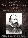 Cover-Bild zum Titel 'Brehms Tierleben. Band 25. Ergänzungsband 1: Käfer I' von 'Alfred Edmund Brehm'