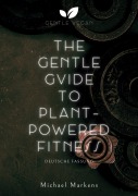 Cover-Bild zum Titel 'The Gentle Guide to Plant-Powered Fitness' von 'Michael Markens'