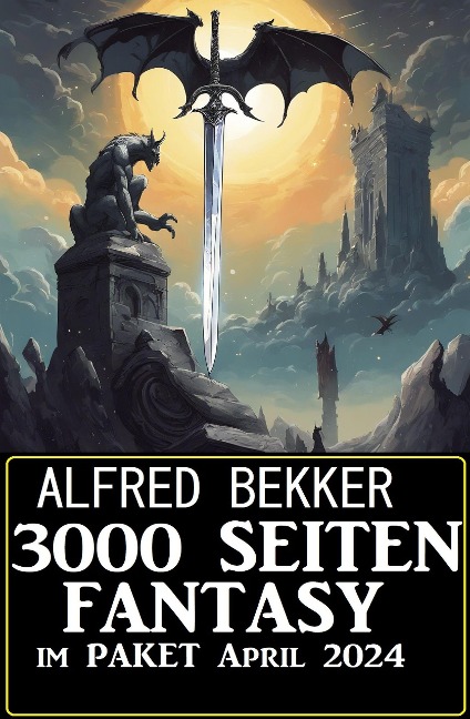 3000 Seiten Fantasy im Paket April 2024 - Alfred Bekker