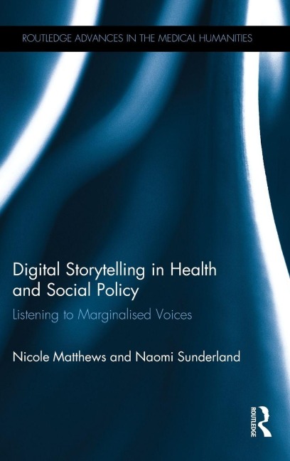 Digital Storytelling in Health and Social Policy - Nicole Matthews, Naomi Sunderland