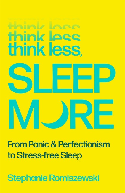 Think Less, Sleep More - Stephanie Romiszewski