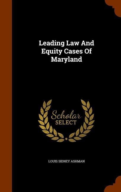 Leading Law And Equity Cases Of Maryland - Louis Sidney Ashman