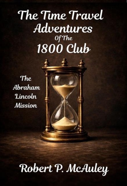 The Time Travel Adventuers Of The 1800 Club - Robert P McAuley