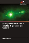 Cover-Bild zum Titel 'Uno spot sulla fusione in letto di polvere dei metalli' von 'Elena Bassoli'