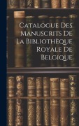 Cover-Bild zum Titel 'Catalogue des Manuscrits de la Bibliothèque Royale de Belgique' von 'Anonymous'