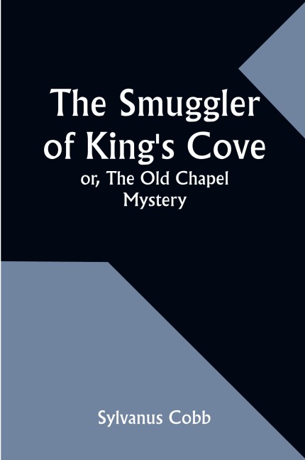 The Smuggler of King's Cove; or, The Old Chapel Mystery - Sylvanus Cobb