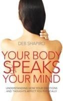 Your Body Speaks Your Mind - Deb Shapiro