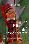 Cover-Bild zum Titel 'Die Erfindung des Kaspertheaters' von 'Lutz Spilker'