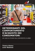 Cover-Bild zum Titel 'DETERMINANTI DEL COMPORTAMENTO D'ACQUISTO DEI CONSUMATORI' von 'Tezera Alemu, Lemi Waktola'