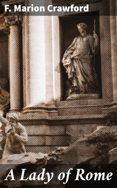 A Lady of Rome - F. Marion Crawford