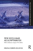 Cover-Bild zum Titel 'Rem Koolhaas as Scriptwriter' von 'Helena Huber-Doudová'