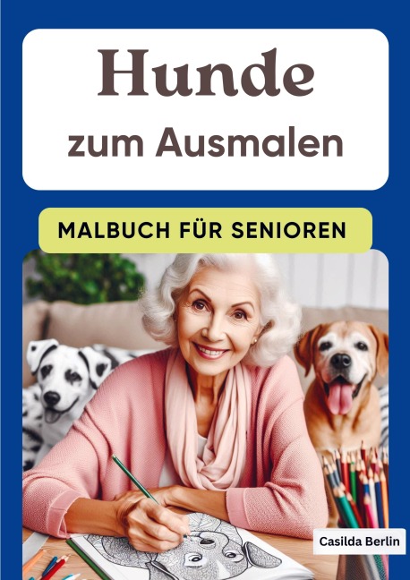Hunde zum Ausmalen - Malbuch für Senioren - Casilda Berlin