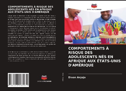 COMPORTEMENTS À RISQUE DES ADOLESCENTS NÉS EN AFRIQUE AUX ÉTATS-UNIS D'AMÉRIQUE - Dixon Anjejo