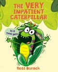 Cover-Bild zum Titel 'The Very Impatient Caterpillar (a Very Impatient Caterpillar Book)' von 'Ross Burach'