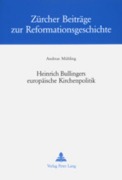 Cover-Bild zum Titel 'Heinrich Bullingers europäische Kirchenpolitik' von 'Andreas Mühling'