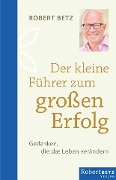 Cover-Bild zum Titel 'Der kleine Führer zum großen Erfolg' von 'Robert Theodor Betz'