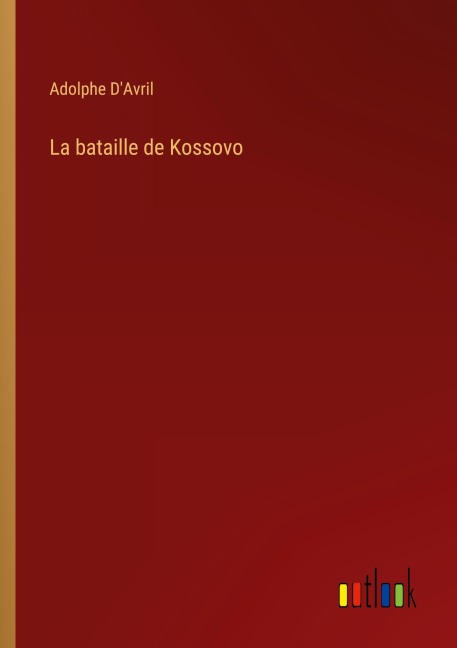 La bataille de Kossovo - Adolphe D'Avril