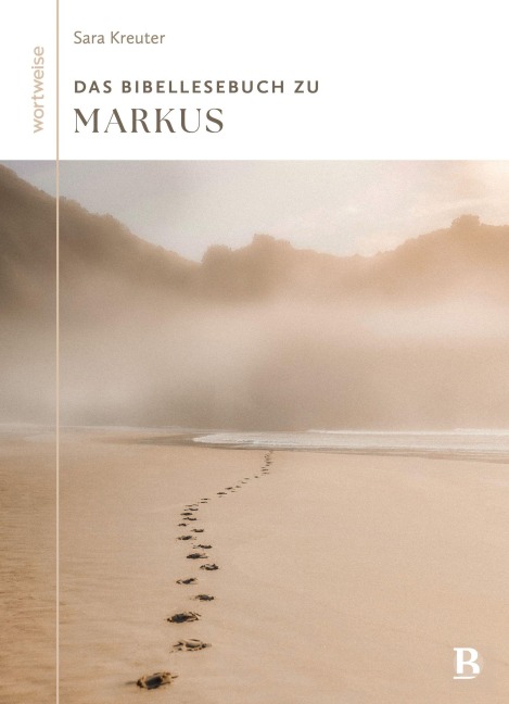 Das Bibellesebuch zu Markus - Sara Kreuter